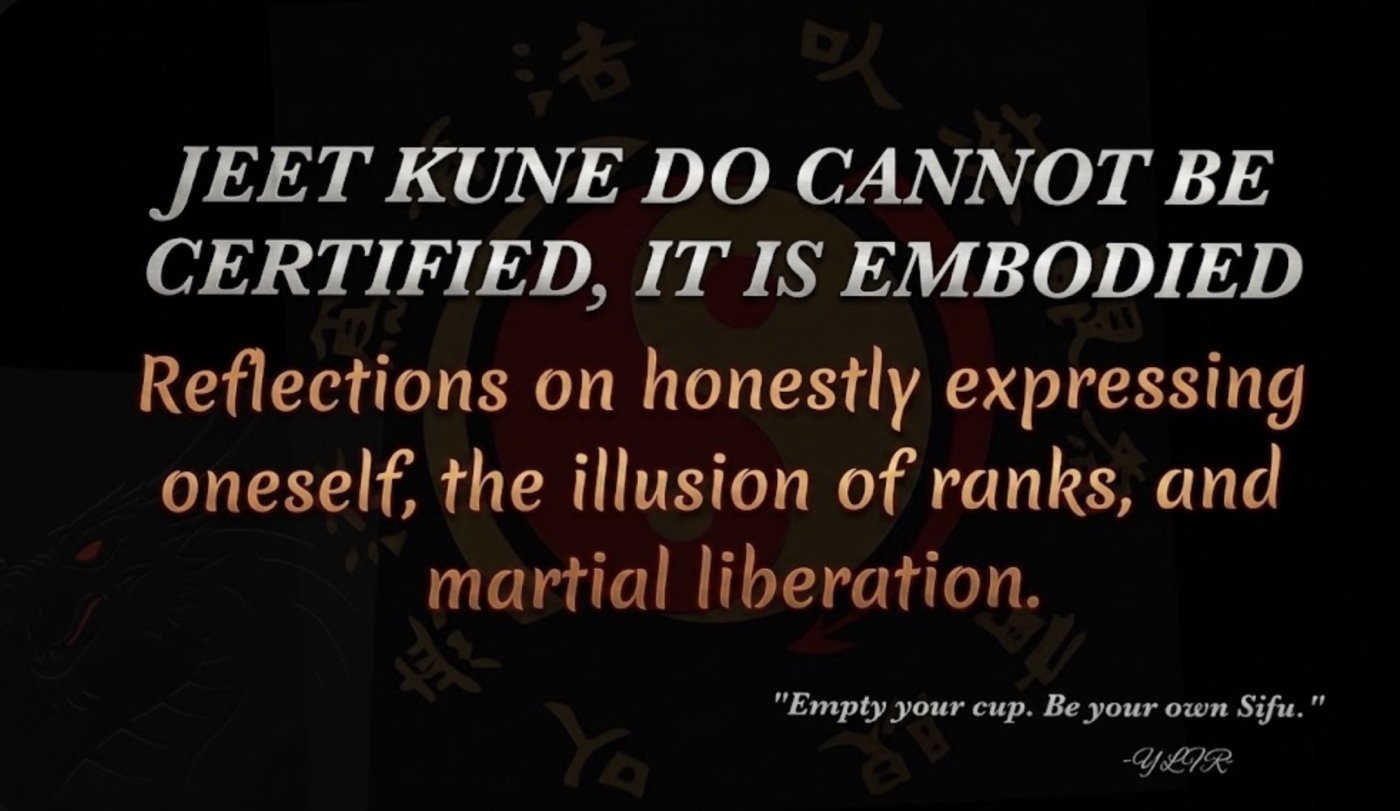 JEET KUNE DO CANNOT BE CERTIFIED, IT IS EMBODIED